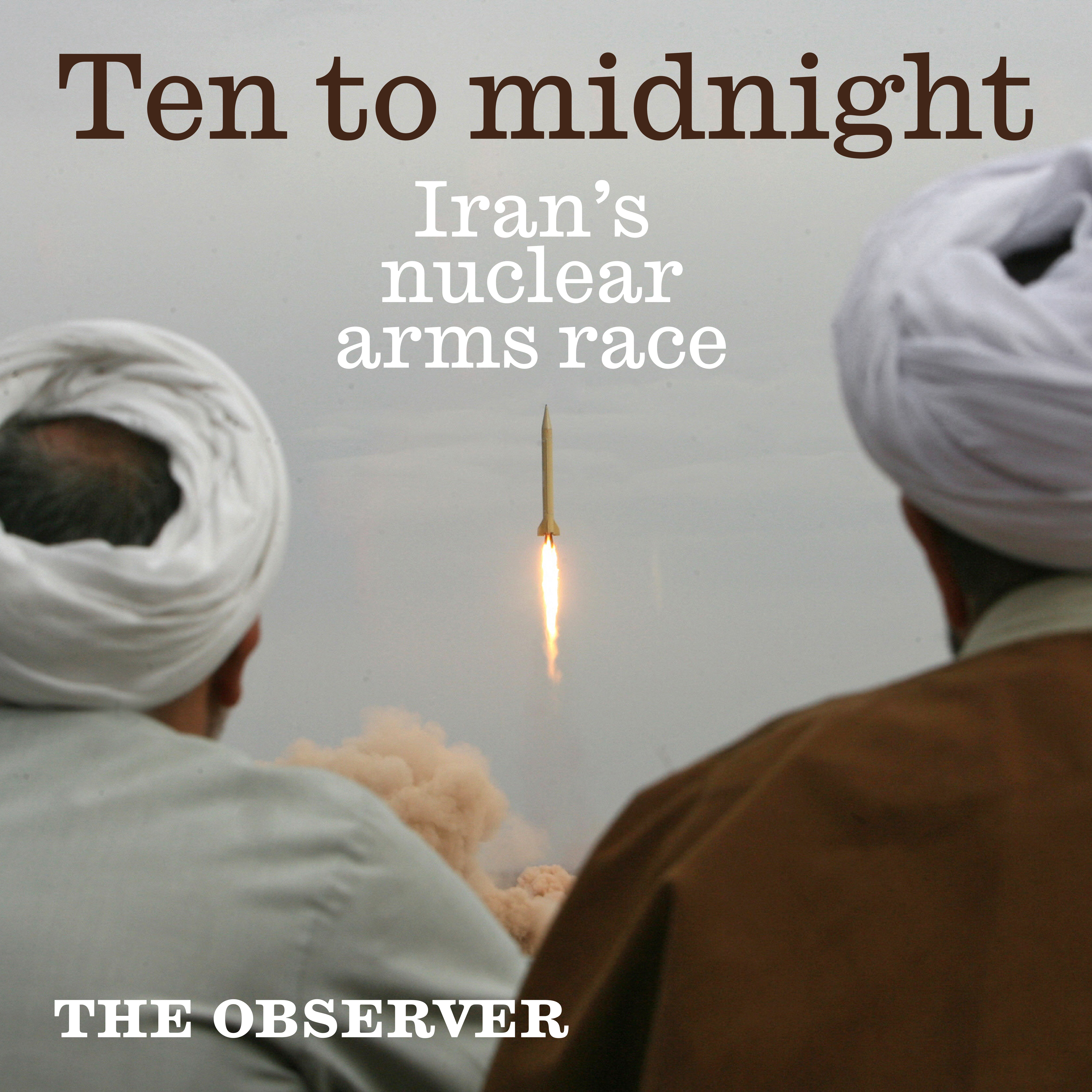 Ten to midnight: Iran’s nuclear arms race